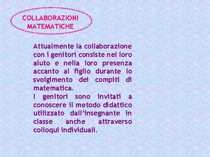 COLLABORAZIONI MATEMATICHE Attualmente la collaborazione con i genitori consiste nel loro aiuto e nella