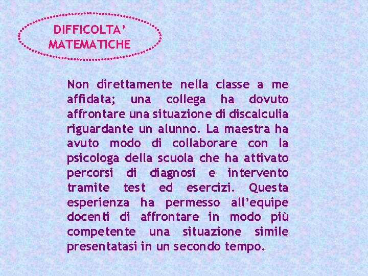 DIFFICOLTA’ MATEMATICHE Non direttamente nella classe a me affidata; una collega ha dovuto affrontare