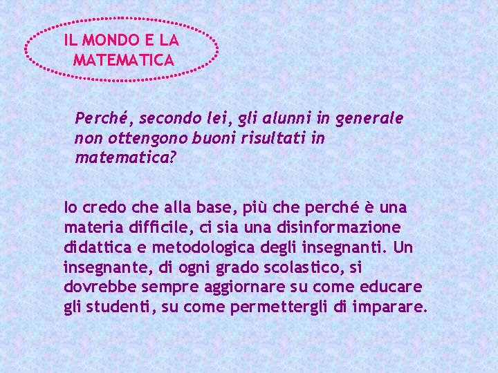 IL MONDO E LA MATEMATICA Perché, secondo lei, gli alunni in generale non ottengono