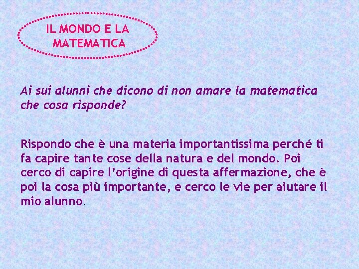 IL MONDO E LA MATEMATICA Ai sui alunni che dicono di non amare la