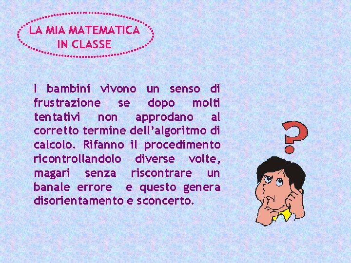 LA MIA MATEMATICA IN CLASSE I bambini vivono un senso di frustrazione se dopo
