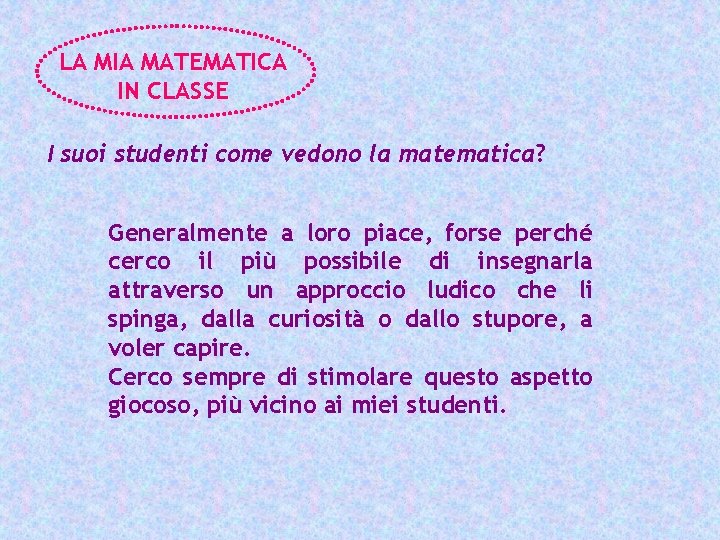 LA MIA MATEMATICA IN CLASSE I suoi studenti come vedono la matematica? Generalmente a