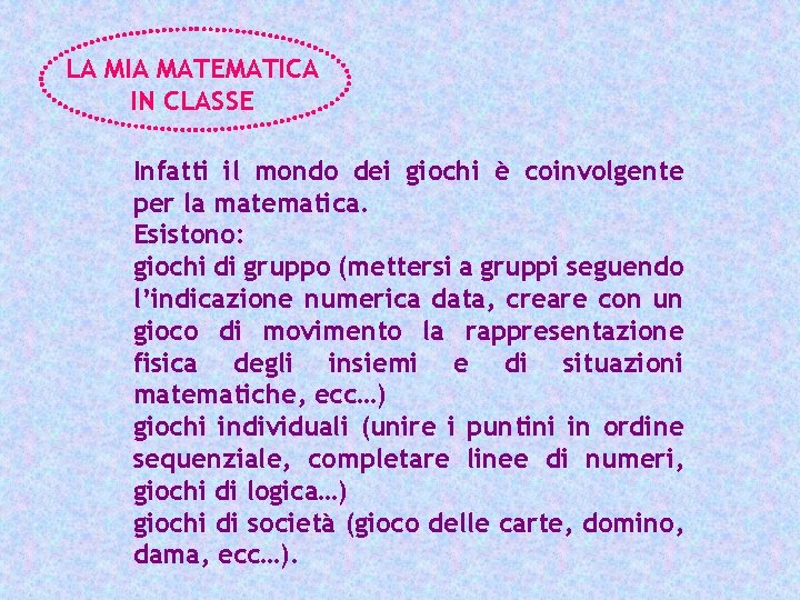 LA MIA MATEMATICA IN CLASSE Infatti il mondo dei giochi è coinvolgente per la