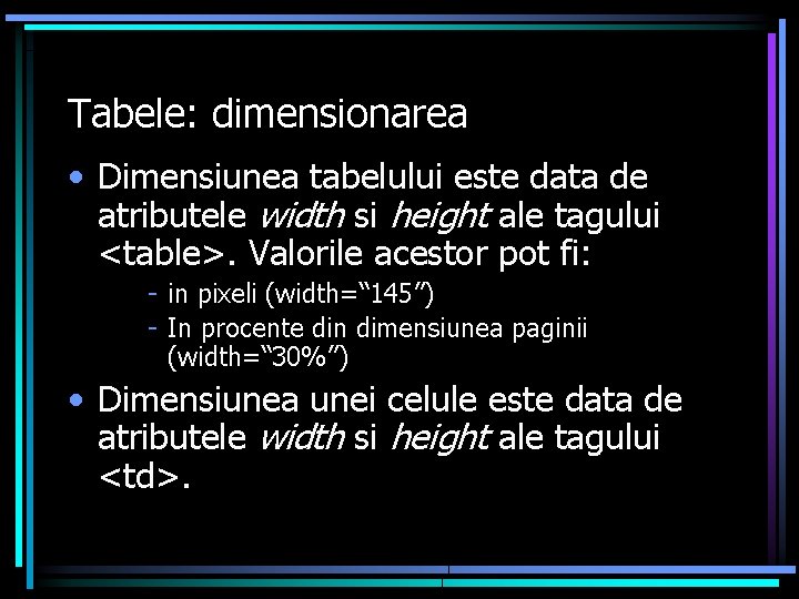 Tabele: dimensionarea • Dimensiunea tabelului este data de atributele width si height ale tagului