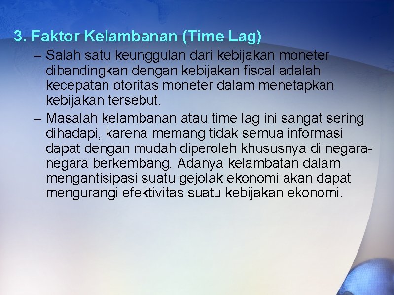 3. Faktor Kelambanan (Time Lag) – Salah satu keunggulan dari kebijakan moneter dibandingkan dengan