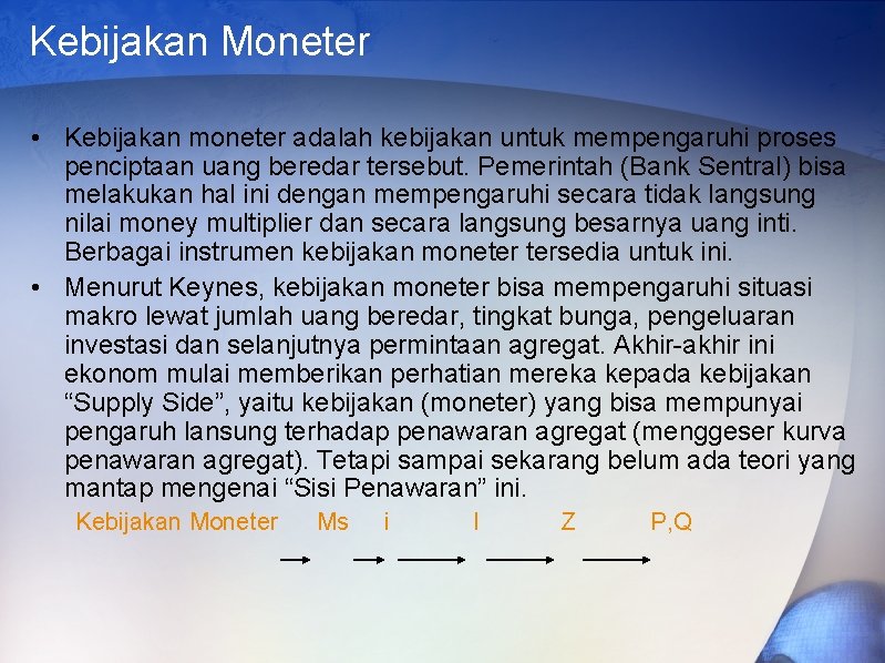 Kebijakan Moneter • Kebijakan moneter adalah kebijakan untuk mempengaruhi proses penciptaan uang beredar tersebut.