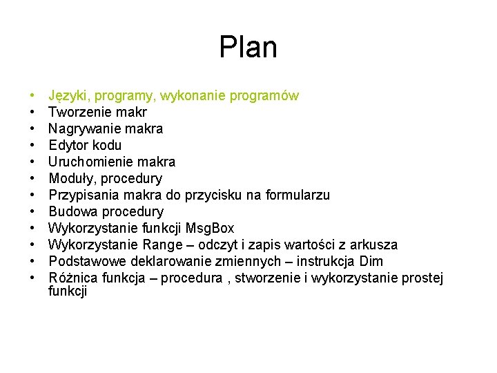 Plan • • • Języki, programy, wykonanie programów Tworzenie makr Nagrywanie makra Edytor kodu
