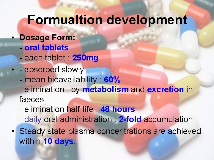 Formualtion development • Dosage Form: - oral tablets - each tablet : 250 mg