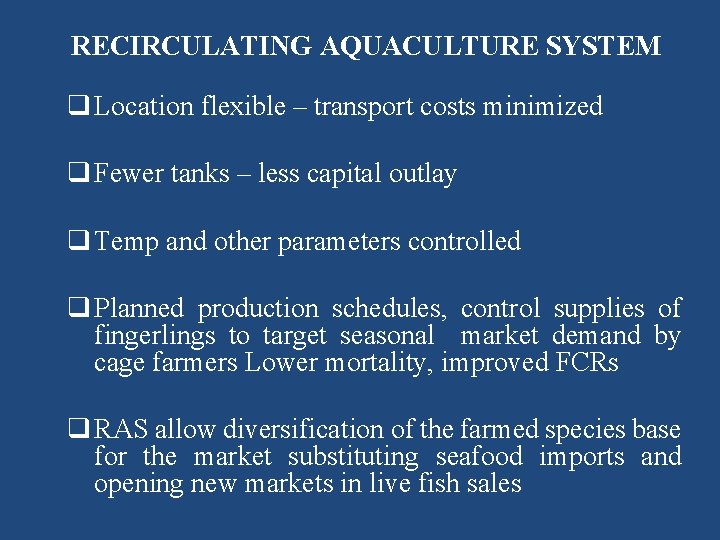 RECIRCULATING AQUACULTURE SYSTEM q Location flexible – transport costs minimized q Fewer tanks –
