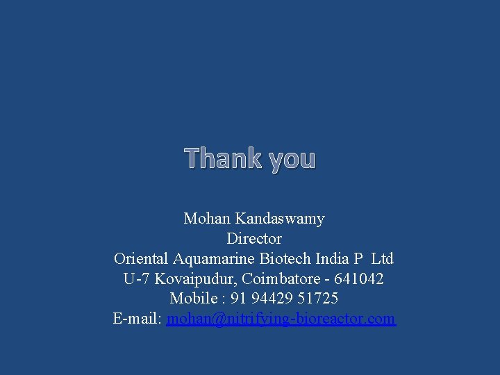 Thank you Mohan Kandaswamy Director Oriental Aquamarine Biotech India P Ltd U-7 Kovaipudur, Coimbatore