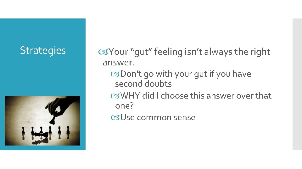 Strategies Your “gut” feeling isn’t always the right answer. Don’t go with your gut