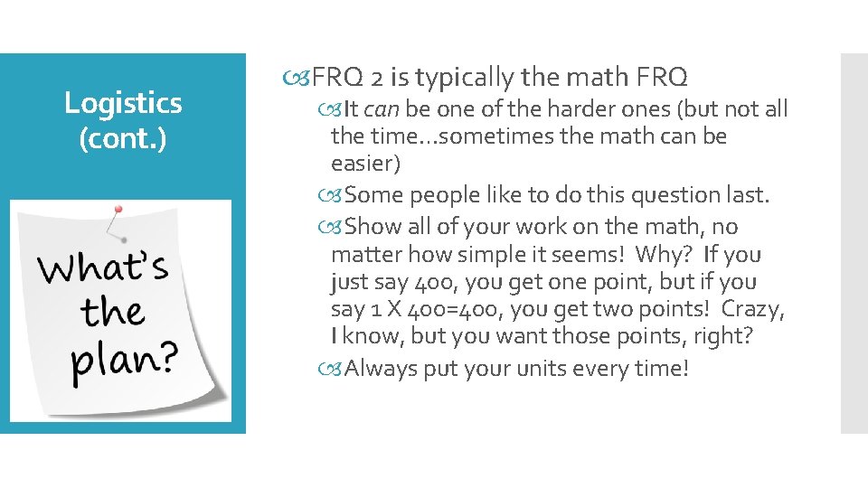 Logistics (cont. ) FRQ 2 is typically the math FRQ It can be one