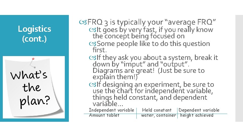 Logistics (cont. ) FRQ 3 is typically your “average FRQ” It goes by very