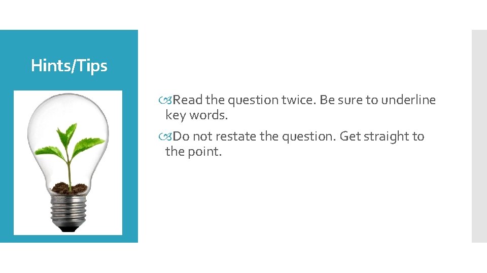 Hints/Tips Read the question twice. Be sure to underline key words. Do not restate