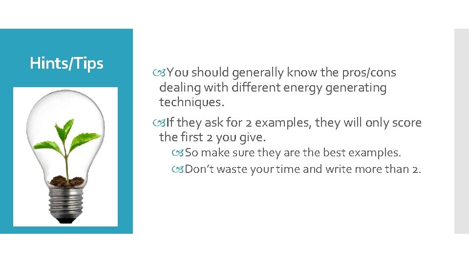 Hints/Tips You should generally know the pros/cons dealing with different energy generating techniques. If