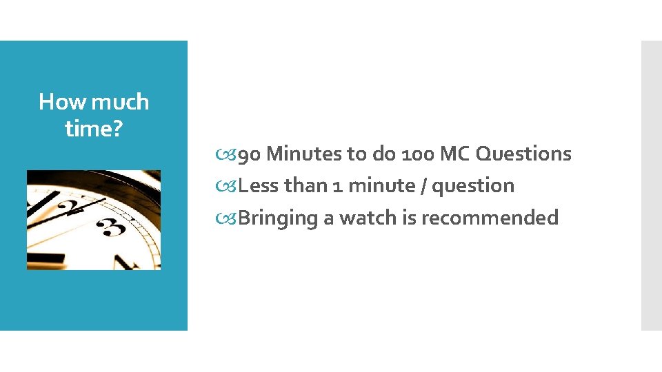 How much time? 90 Minutes to do 100 MC Questions Less than 1 minute