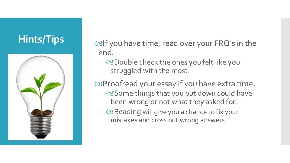 Hints/Tips If you have time, read over your FRQ’s in the end. Double check