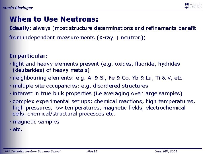 Mario Bieringer_____________________________________ When to Use Neutrons: Ideally: always (most structure determinations and refinements benefit