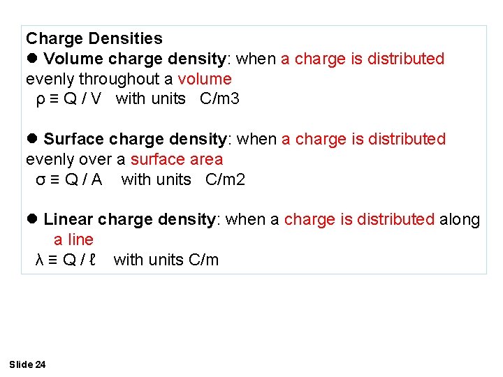 Charge Densities Volume charge density: when a charge is distributed evenly throughout a volume
