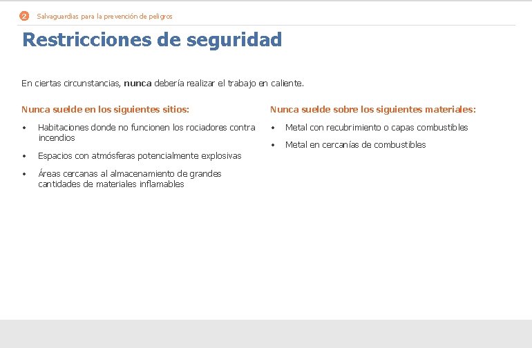 2 Salvaguardias para la prevención de peligros Restricciones de seguridad En ciertas circunstancias, nunca