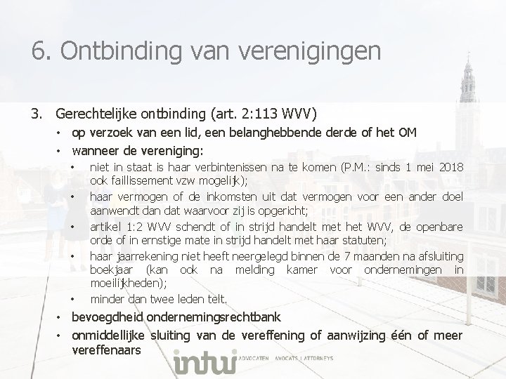 6. Ontbinding van verenigingen 3. Gerechtelijke ontbinding (art. 2: 113 WVV) • op verzoek