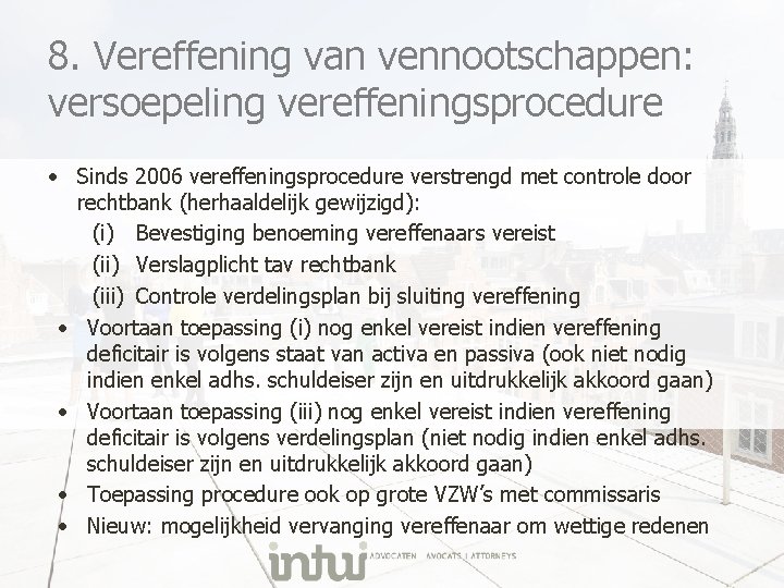 8. Vereffening van vennootschappen: versoepeling vereffeningsprocedure • Sinds 2006 vereffeningsprocedure verstrengd met controle door