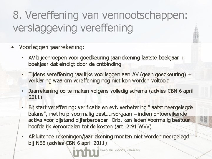 8. Vereffening van vennootschappen: verslaggeving vereffening • Voorleggen jaarrekening: • AV bijeenroepen voor goedkeuring