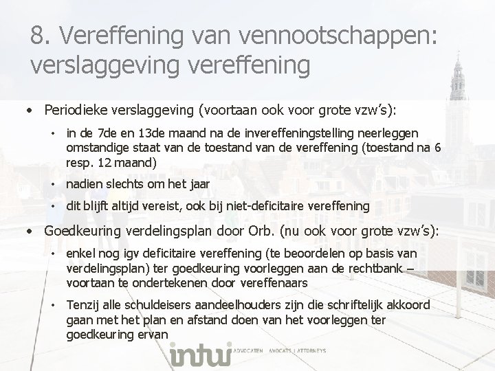 8. Vereffening van vennootschappen: verslaggeving vereffening • Periodieke verslaggeving (voortaan ook voor grote vzw’s):