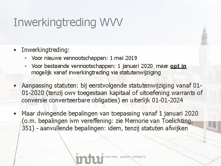 Inwerkingtreding WVV • Inwerkingtreding: • Voor nieuwe vennootschappen: 1 mei 2019 • Voor bestaande