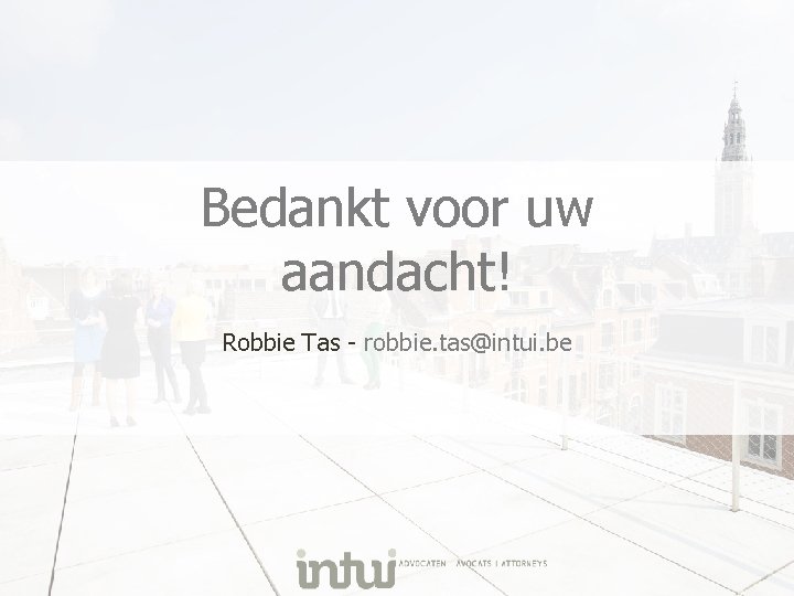 Bedankt voor uw aandacht! Robbie Tas - robbie. tas@intui. be 