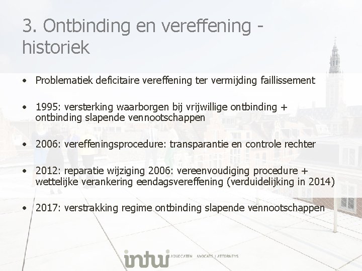 3. Ontbinding en vereffening historiek • Problematiek deficitaire vereffening ter vermijding faillissement • 1995: