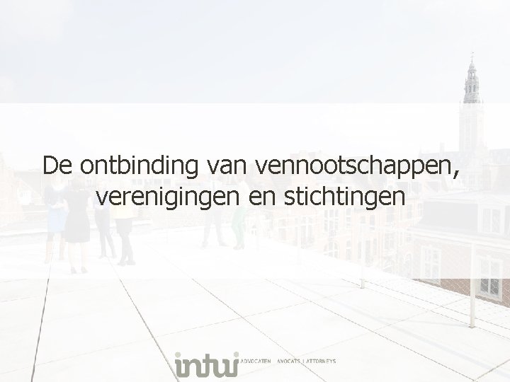 De ontbinding van vennootschappen, verenigingen en stichtingen 
