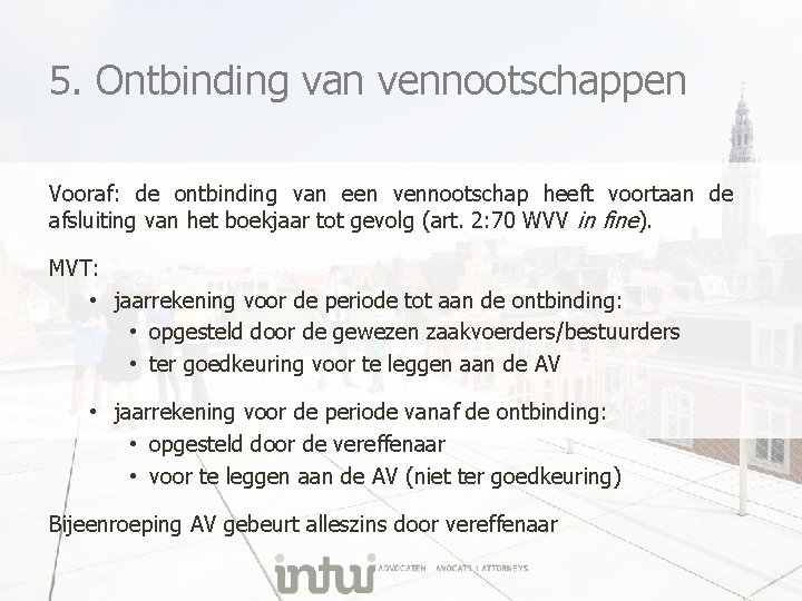 5. Ontbinding van vennootschappen Vooraf: de ontbinding van een vennootschap heeft voortaan de afsluiting