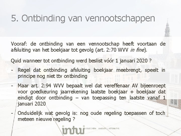 5. Ontbinding van vennootschappen Vooraf: de ontbinding van een vennootschap heeft voortaan de afsluiting