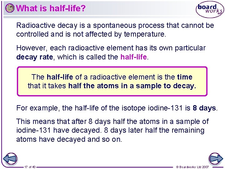 What is half-life? Radioactive decay is a spontaneous process that cannot be controlled and