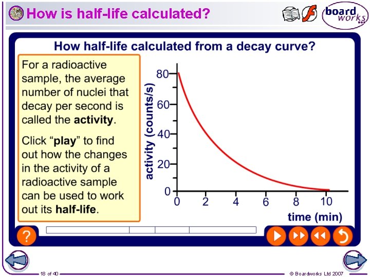 How is half-life calculated? 18 of 40 © Boardworks Ltd 2007 