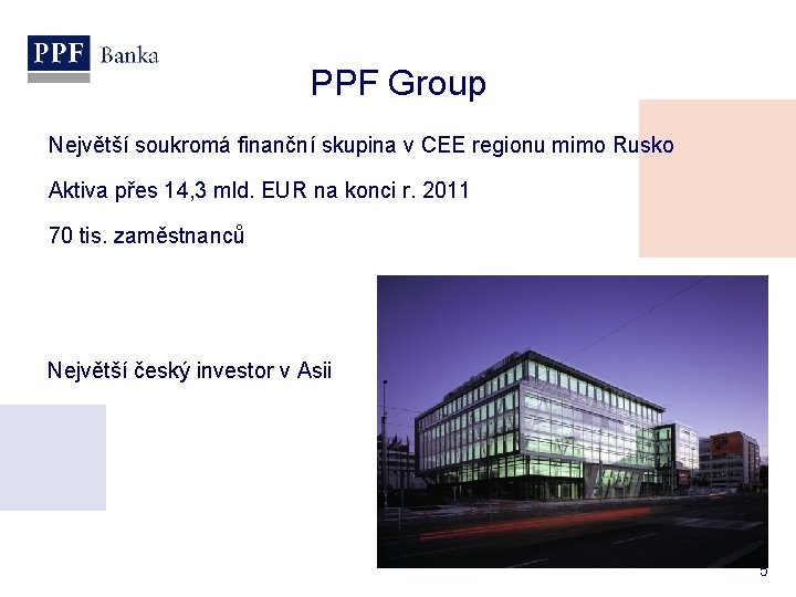 PPF Group Největší soukromá finanční skupina v CEE regionu mimo Rusko Aktiva přes 14,