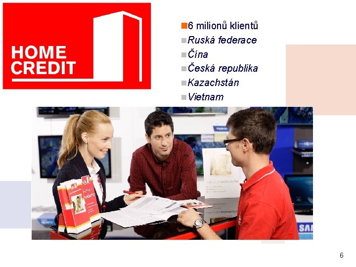 n 6 milionů klientů n. Ruská federace nČína nČeská republika n. Kazachstán n. Vietnam