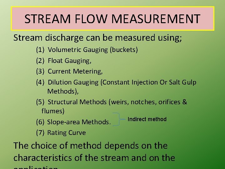 STREAM FLOW MEASUREMENT Stream discharge can be measured using; (1) Volumetric Gauging (buckets) (2)