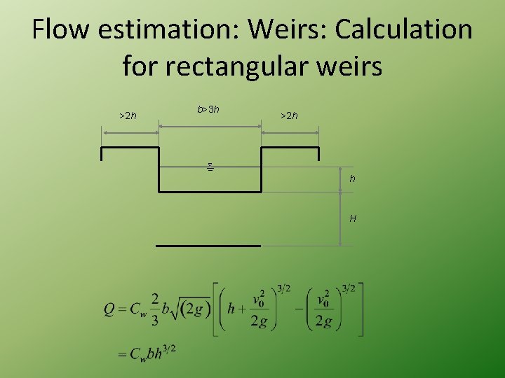 Flow estimation: Weirs: Calculation for rectangular weirs >2 h b>3 h >2 h h