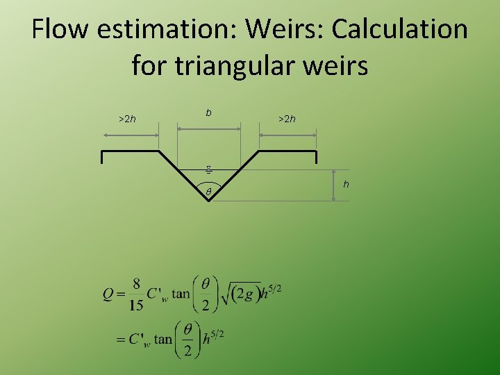 Flow estimation: Weirs: Calculation for triangular weirs >2 h b >2 h h 
