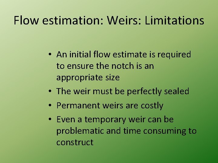 Flow estimation: Weirs: Limitations • An initial flow estimate is required to ensure the