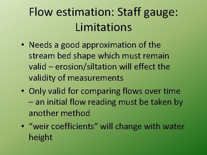 Flow estimation: Staff gauge: Limitations • Needs a good approximation of the stream bed