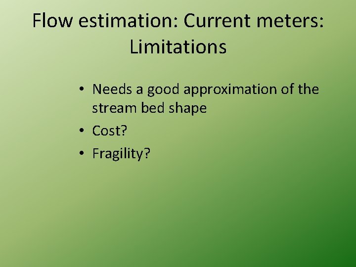 Flow estimation: Current meters: Limitations • Needs a good approximation of the stream bed