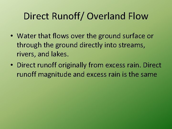 Direct Runoff/ Overland Flow • Water that flows over the ground surface or through