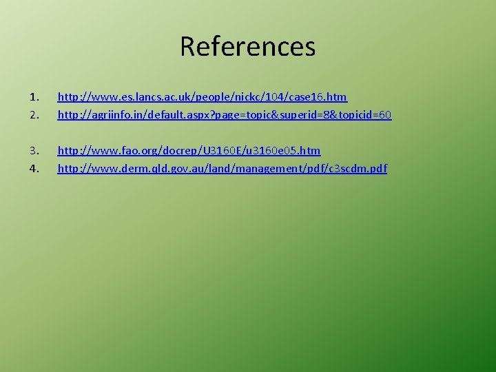 References 1. 2. http: //www. es. lancs. ac. uk/people/nickc/104/case 16. htm http: //agriinfo. in/default.