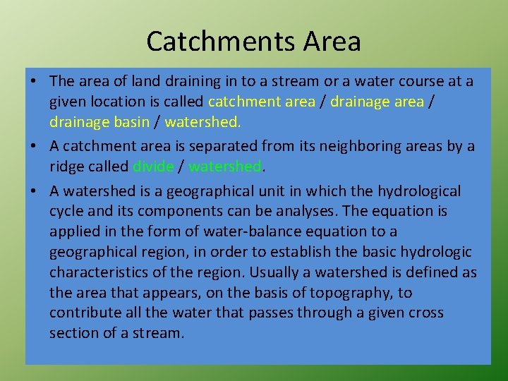 Catchments Area • The area of land draining in to a stream or a