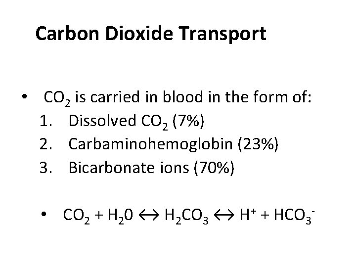 Carbon Dioxide Transport • CO 2 is carried in blood in the form of: