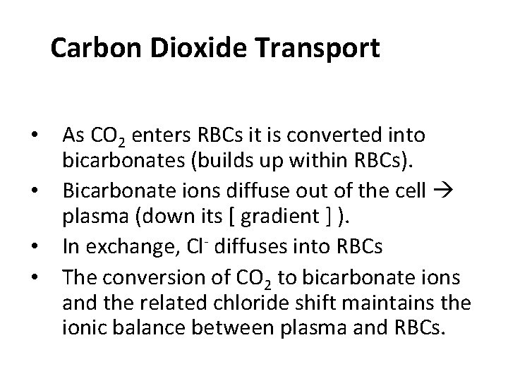 Carbon Dioxide Transport • As CO 2 enters RBCs it is converted into bicarbonates