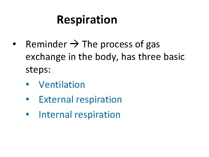 Respiration • Reminder The process of gas exchange in the body, has three basic